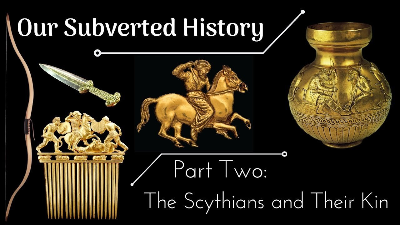 Our Subverted History, Part 2 - The Scythians and Their Kin