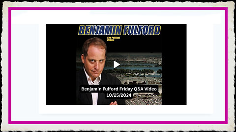 Benjamin Fulford 10-25-2024