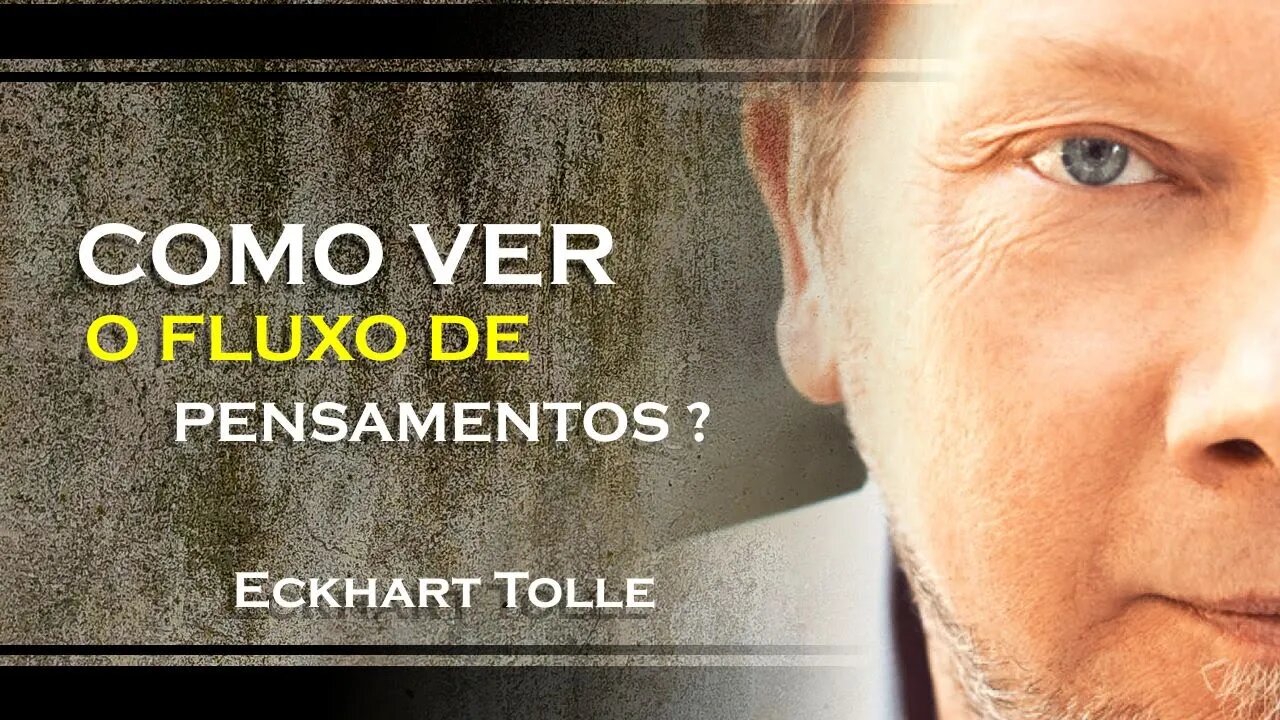 COMO VOCÊ PODE VER O FLUXO DE PENSAMENTOS CONDICIONADOS, ECKHART TOLLE DUBLADO 2023