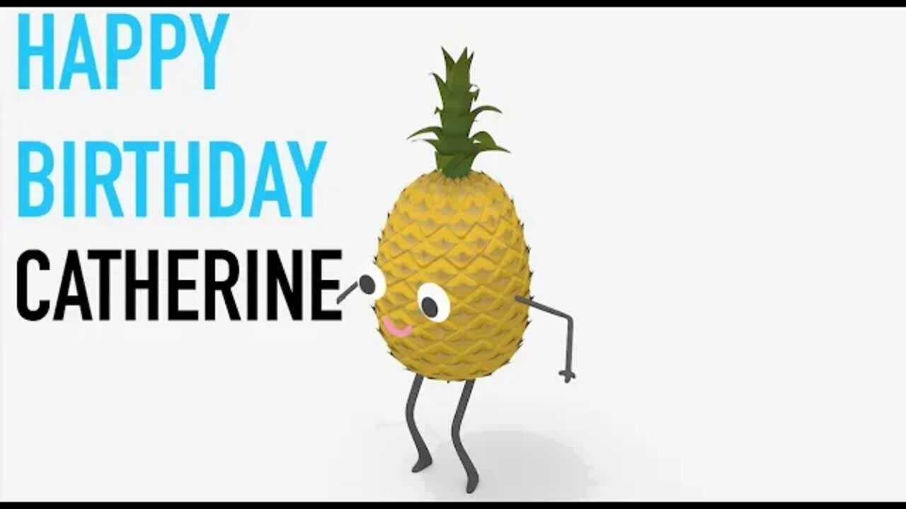 Happy Birthday CATHERINE! - PINEAPPLE Birthday Song