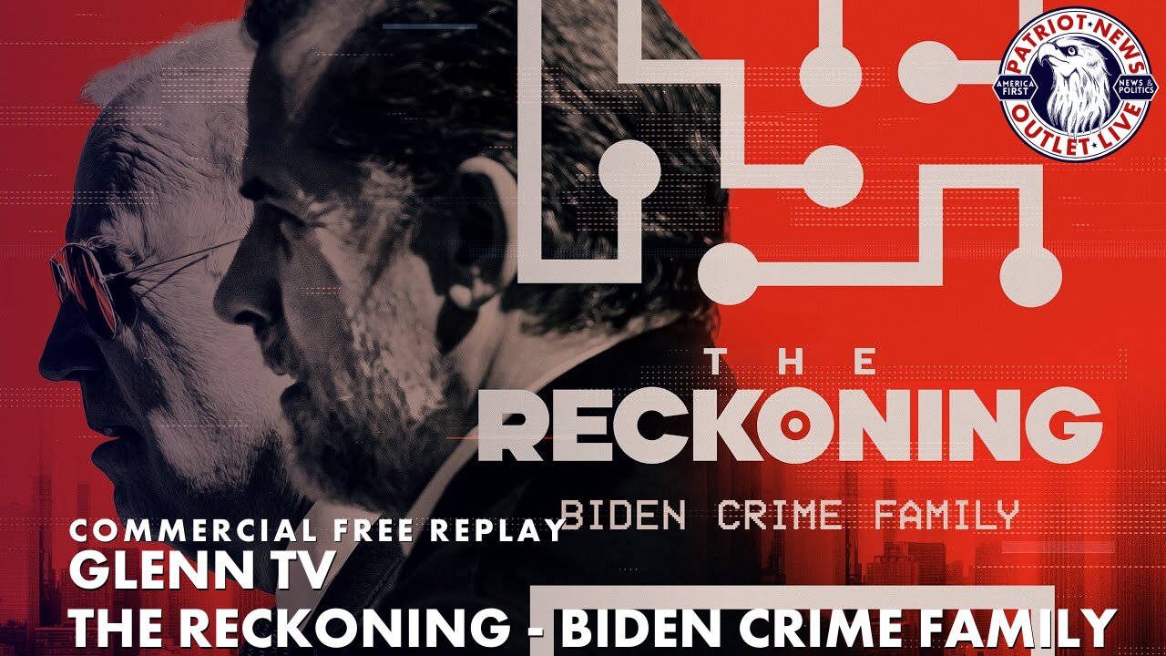 Glenn TV Special: The Reckoning - Biden Crime Family hr.1 | 05-18-2023