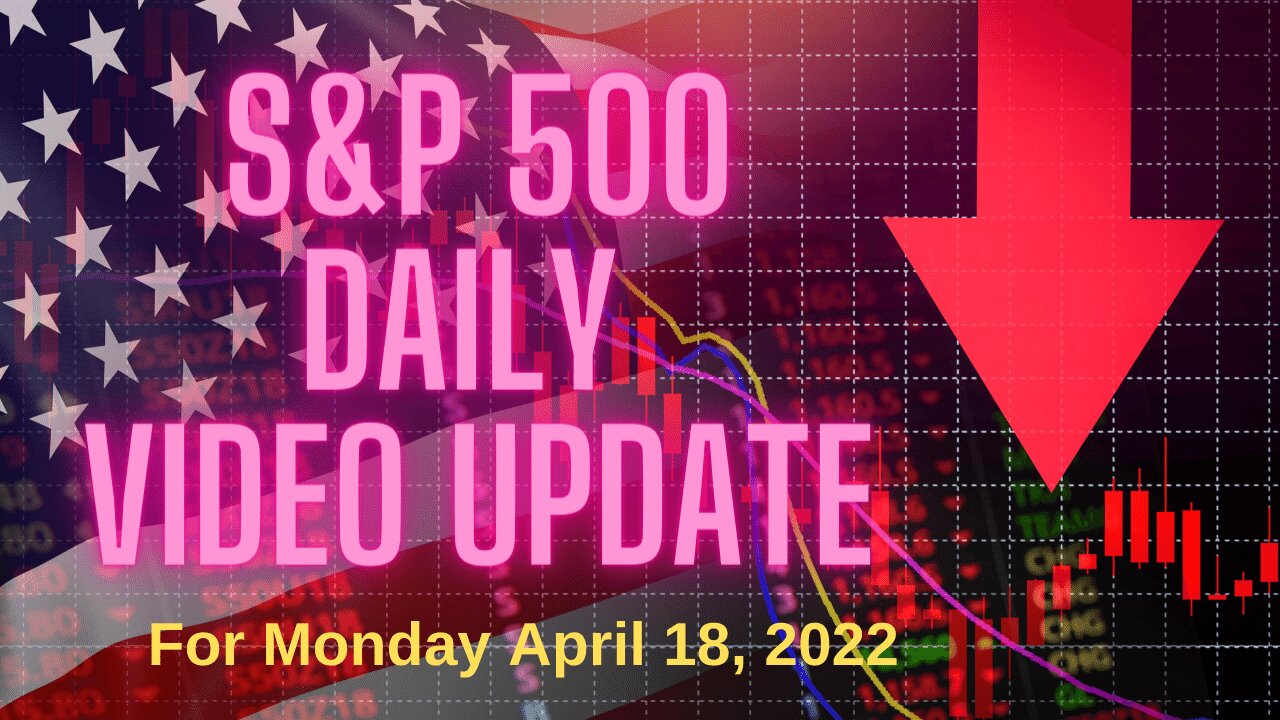 S&P 500 Market Outlook For Monday, April 18, 2022.