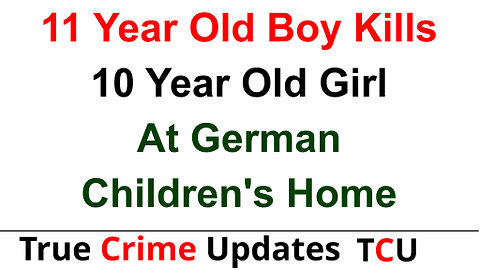 11 Year Old Boy Kills 10 Year Old Girl At German Children's Home