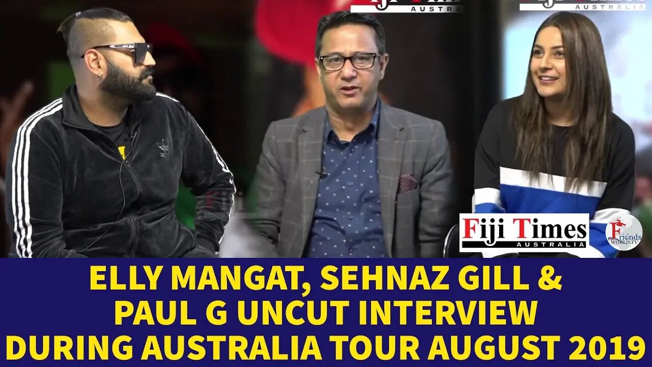 Elly Mangat, Sehnaz Gill & Paul G Uncut Interview During Australia Tour August 2019