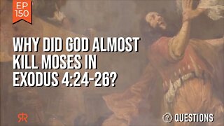 Why Did God Almost Kill Moses In Exodus 4:24-26?