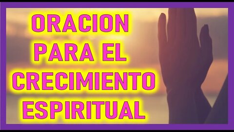 ORACION PARA EL CRECIMIENTO ESPIRITUAL