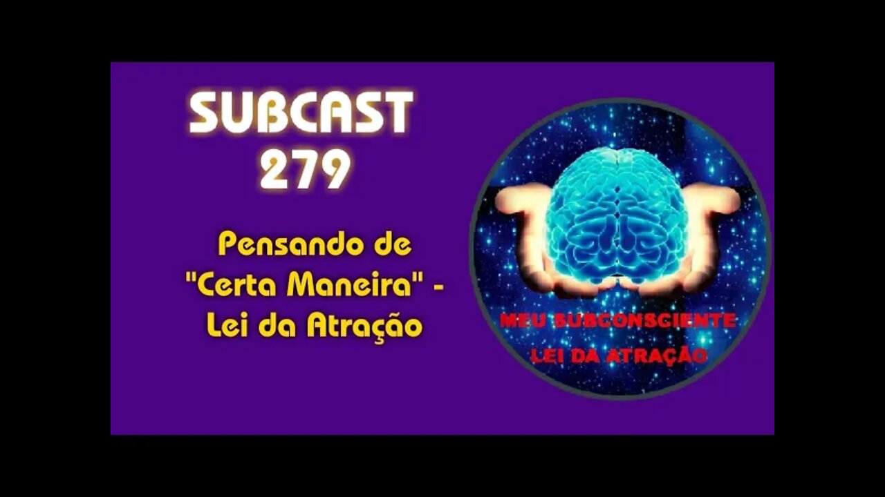 SUBCAST 279 - Pensando de uma certa maneira - Lei da Atração