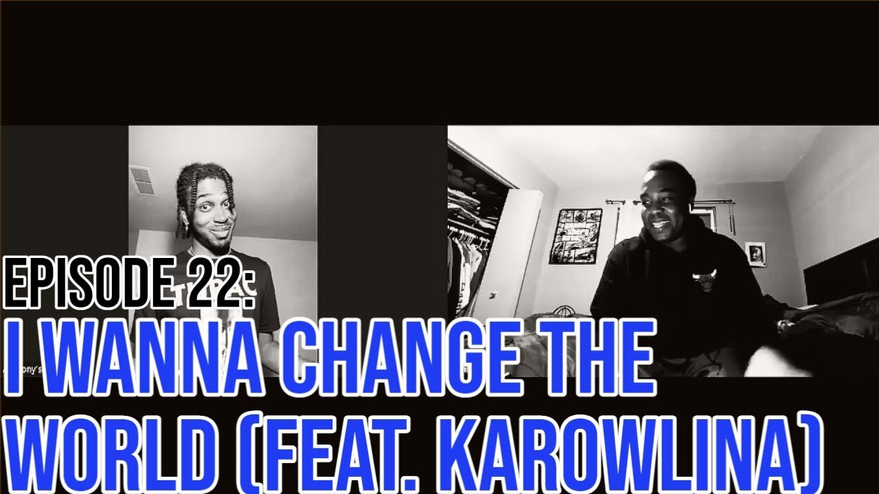Hate It Or Love It Podcast - Episode 22: I Wanna Change The World (feat. Karowlina)