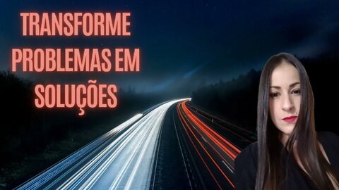 Transformando problemas em desafios