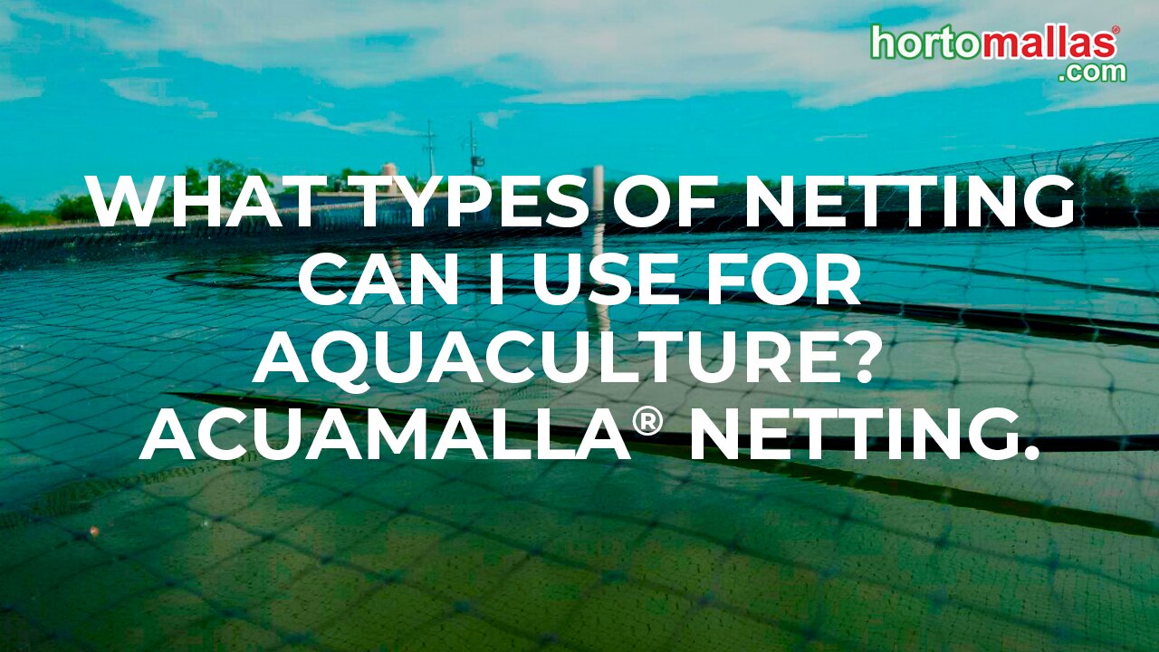 What types of netting can I use for AQUACULTURE? ACUAMALLA® netting.