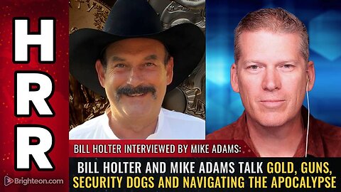 Bill Holter and Mike Adams talk gold, guns, security dogs and navigating the apocalypse