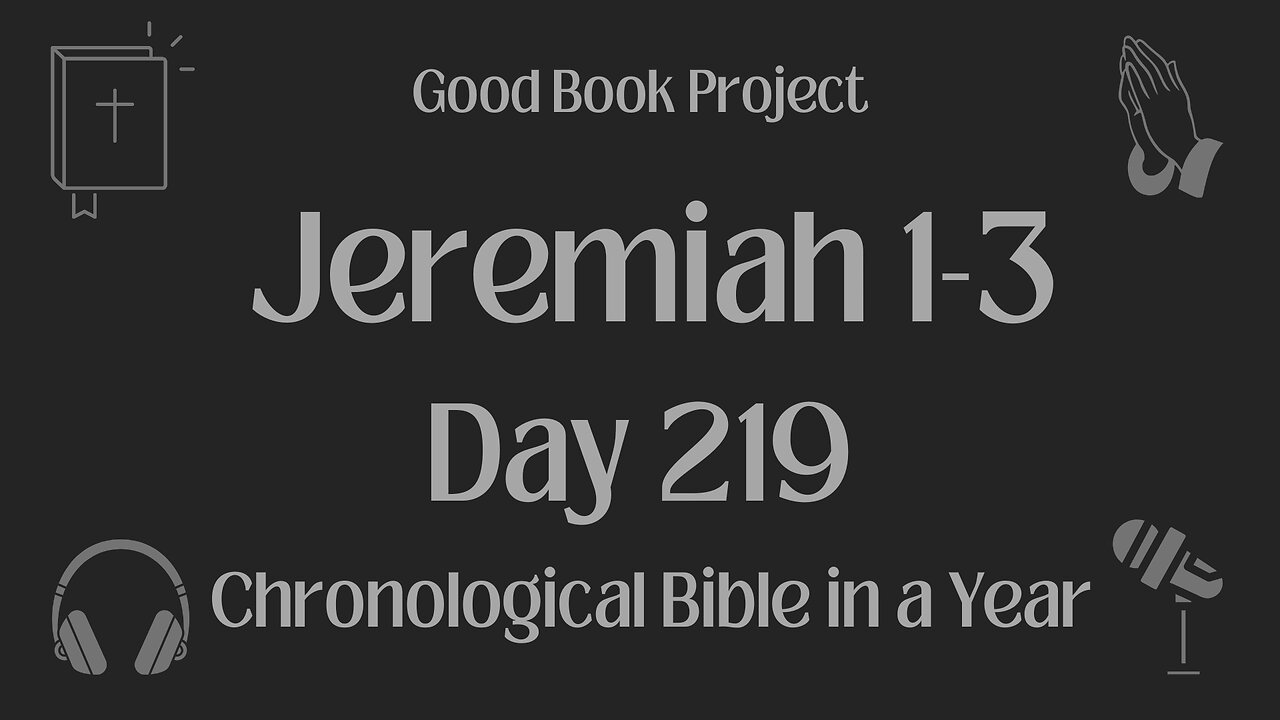 Chronological Bible in a Year 2023 - August 7, Day 219 - Jeremiah 1-3