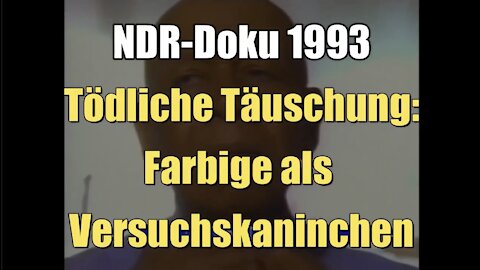 Tödliche Täuschung: Farbige als Versuchskaninchen (NDR I 1993)