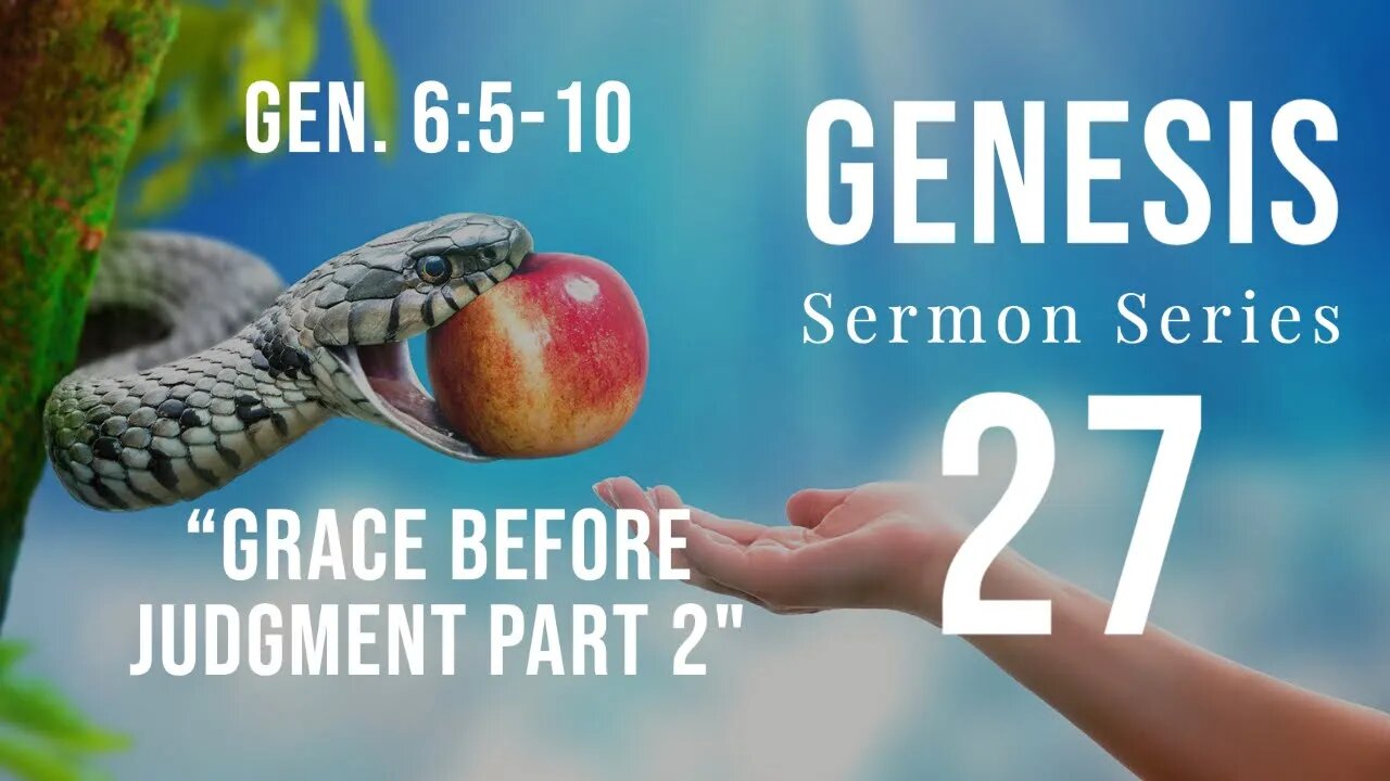 Genesis Sermon Series 27. Grace Before Judgment - Pt. 2. Genesis 6:5-9