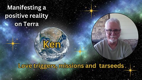 Ken: love triggers, missions and starseeds | Manifesting a positive reality on Terra