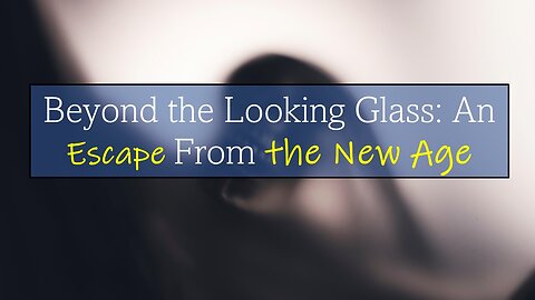 Beyond the Looking Glass: An Escape From the New Age