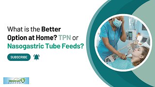 What is the Better Option at Home? TPN or Nasogastric Tube Feeds?