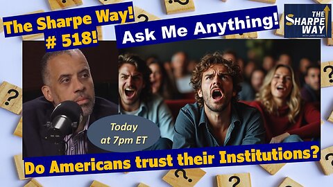 Sharpe Way # 51​8! ​Do Americans trust their institutions? LIVE Ask Me Anything!