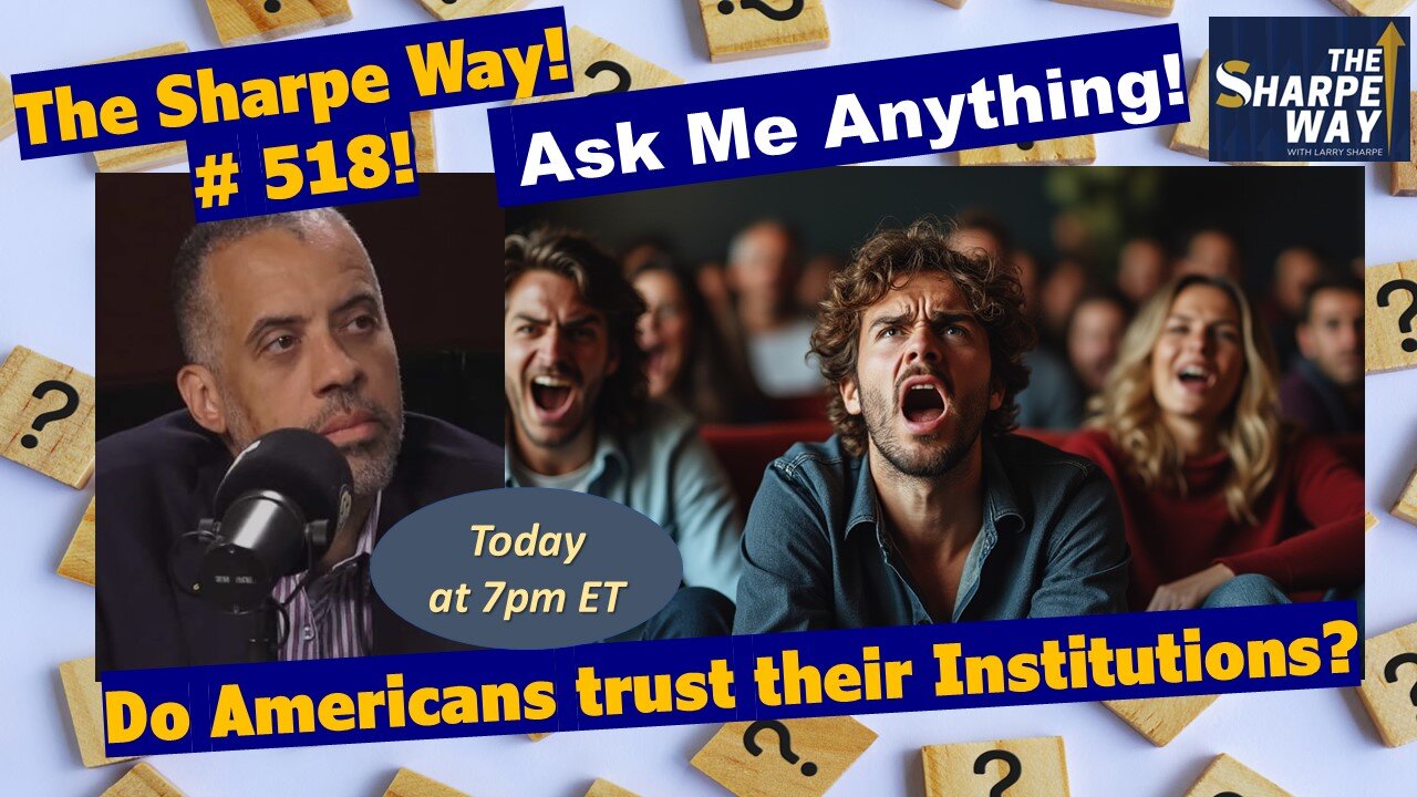 Sharpe Way # 51​8! ​Do Americans trust their institutions? LIVE Ask Me Anything!