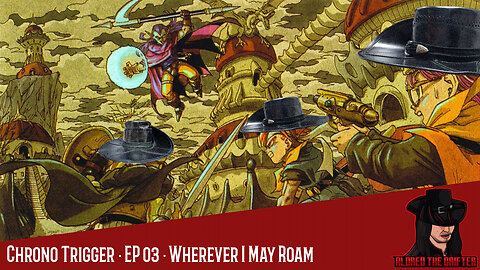 Chrono Trigger · EP 03 · Wherever I May Roam