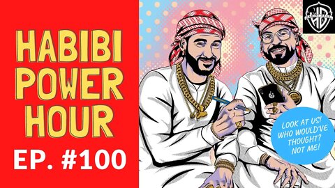 Habibi Power Hour #100 - Look at Us! Who Would've Thought?