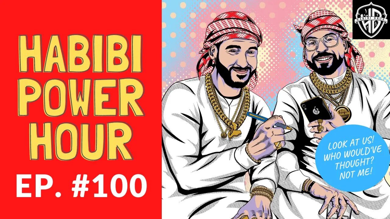 Habibi Power Hour #100 - Look at Us! Who Would've Thought?