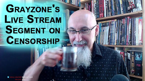 Grayzone's Live Stream Segment Regarding Censorship on YouTube: Max Going Off, Ben Getting Nervous