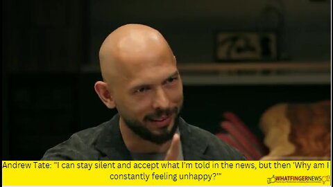 Andrew Tate: I can stay silent and accept what I'm told in the news, but then 'Why am I constantly