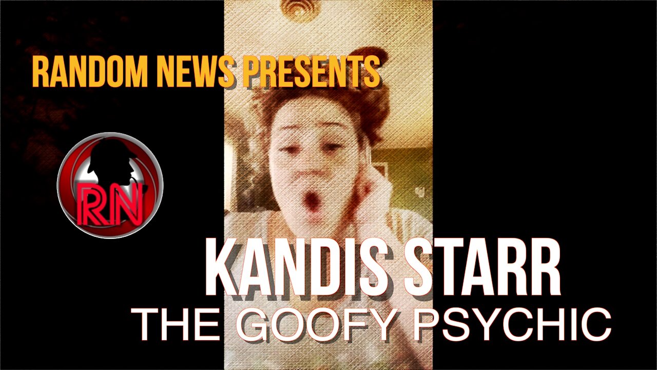 Random News Presents(Kandis Starr The Goofy Psychic)