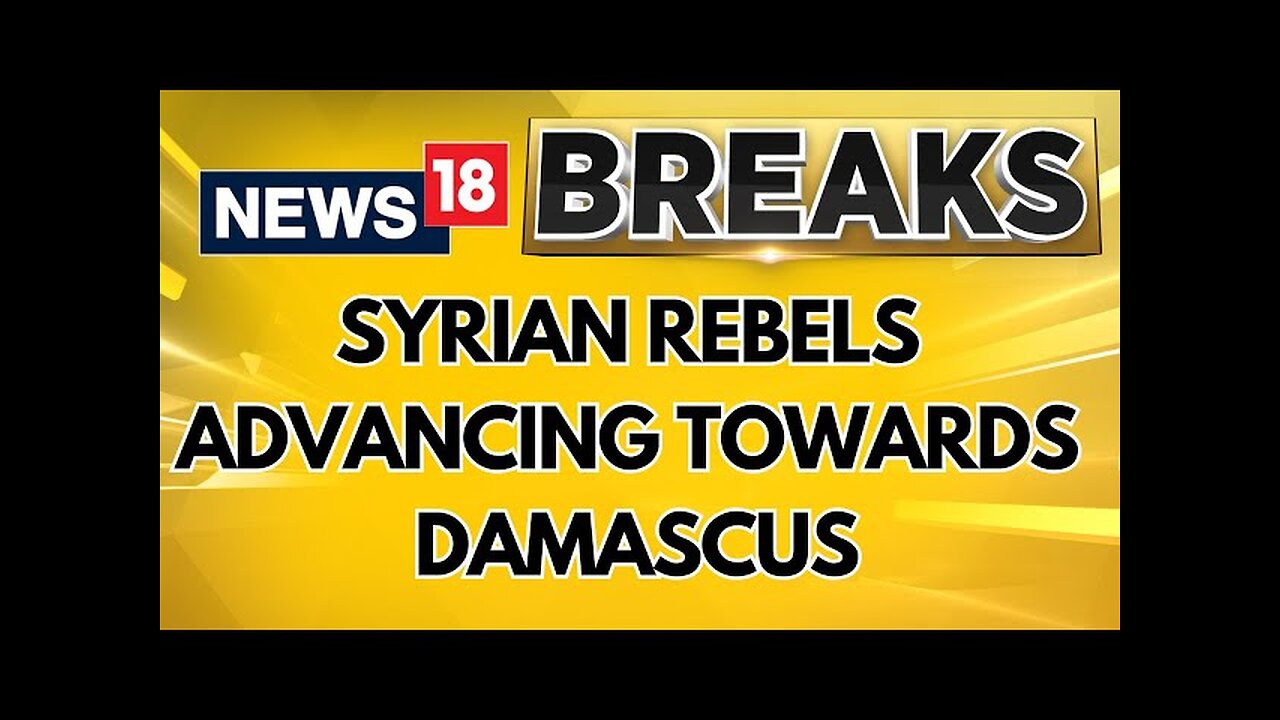 Syrians Rebels Are Now Advancing Towards Capital Damascus | Syrian War | Syria News | News18