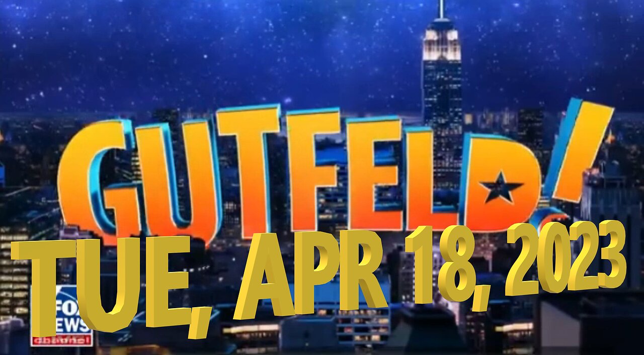 Gutfeld 04-18-2023