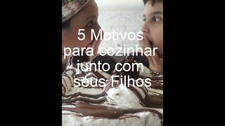 5 MOTIVOS PARA COZINHAR JUNTO COM SEUS FILHOS! #SHORTS