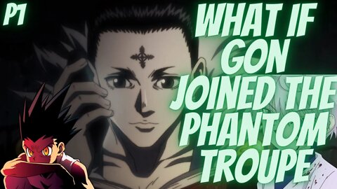 What if Gon Joined the Phantom Troupe Part 1