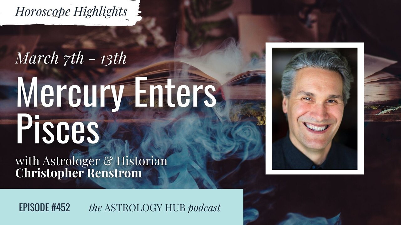 [HOROSCOPE HIGHLIGHTS] Mercury enters Pisces w/ Christopher Renstrom