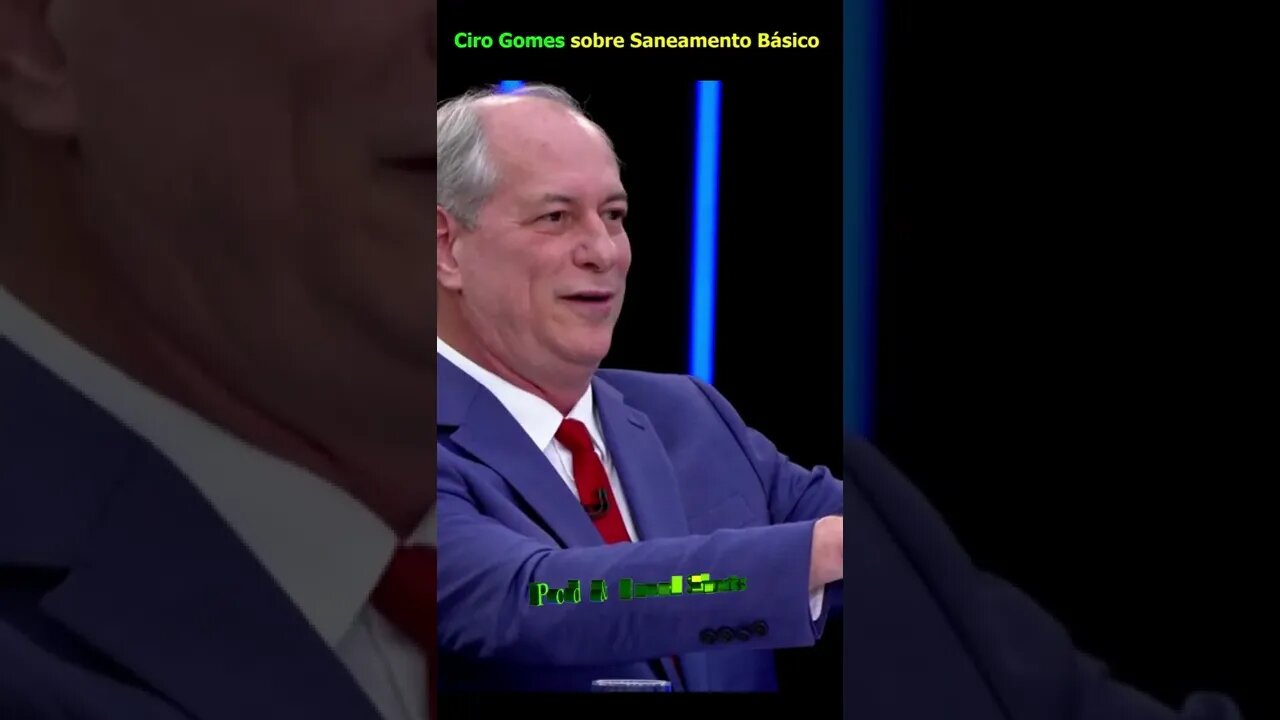 Ciro Gomes sobre Saneamento Básico