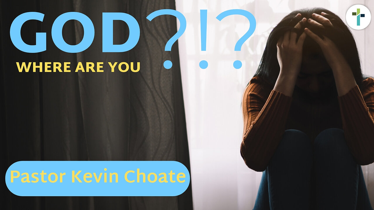 God?!? Where Are You? | Pastor Kevin Choate