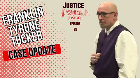 FRANKLIN TYRONE TUCKER CASE UPDATE - JUSTICE WATCH LIVE EPISODE 20