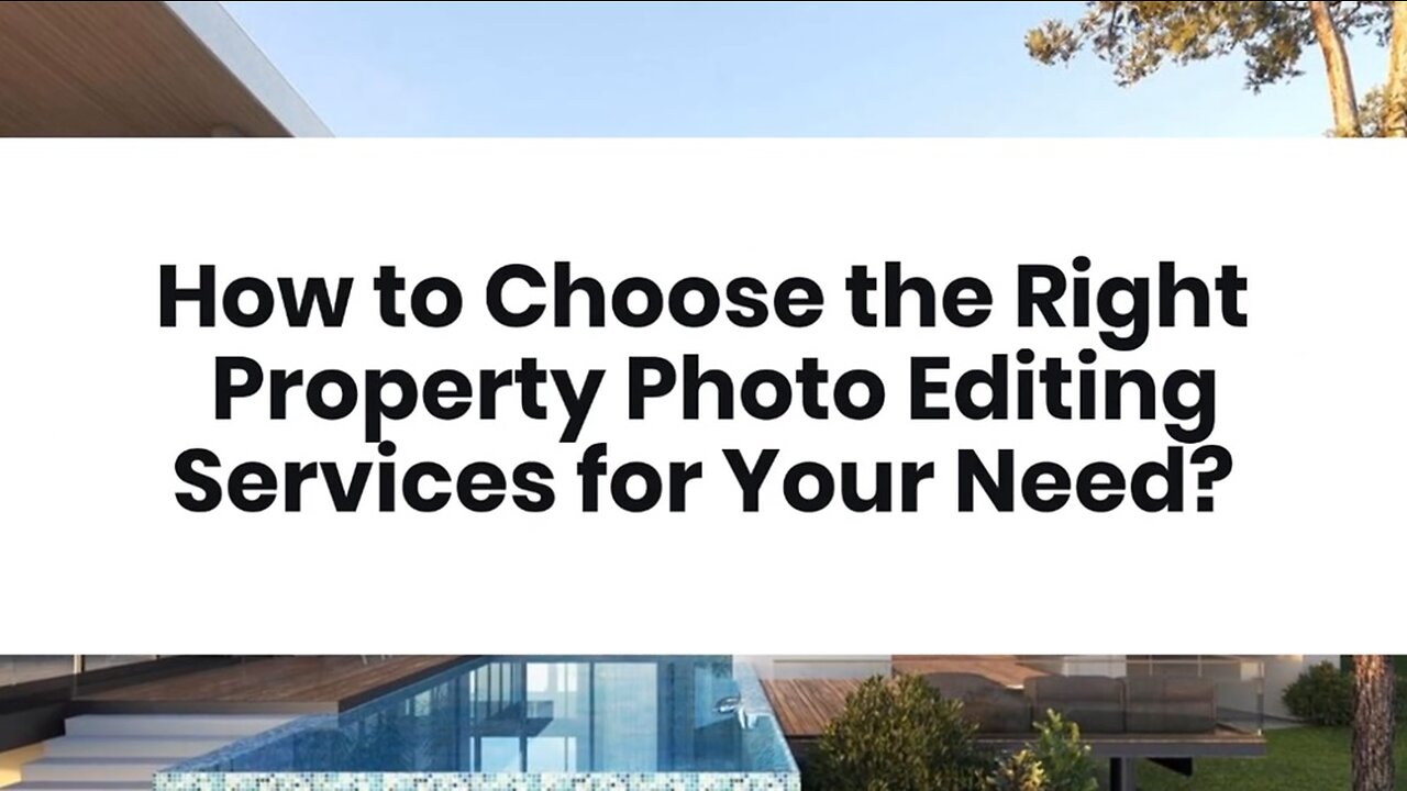 How to Choose the Right Property Photo Editing Services for Your Need?