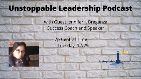 Unstoppable Leadership Podcast with Guest Jennifer Braganza