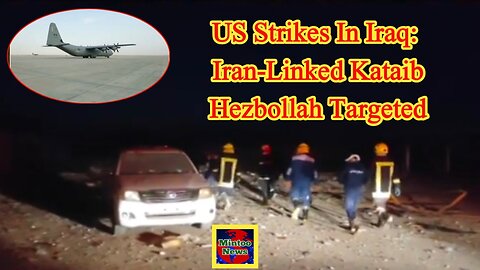 US strikes in Iraq: Iran-linked Kataib Hezbollah targeted