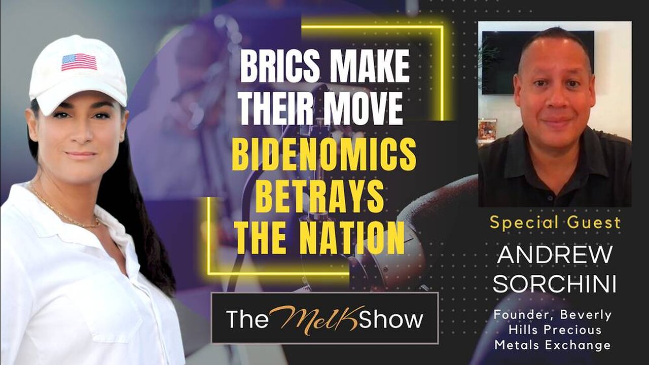 Mel K & Andrew Sorchini | BRICS Make Their Move - Bidenomics Betrays the Nation |