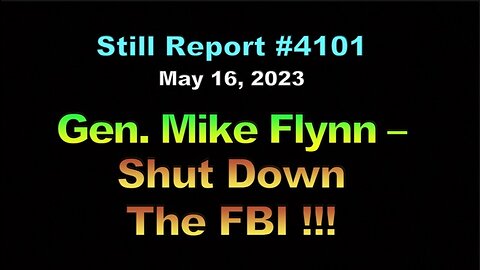 Gen Mike Flynn – Shut Down the FBI !!!, 4101