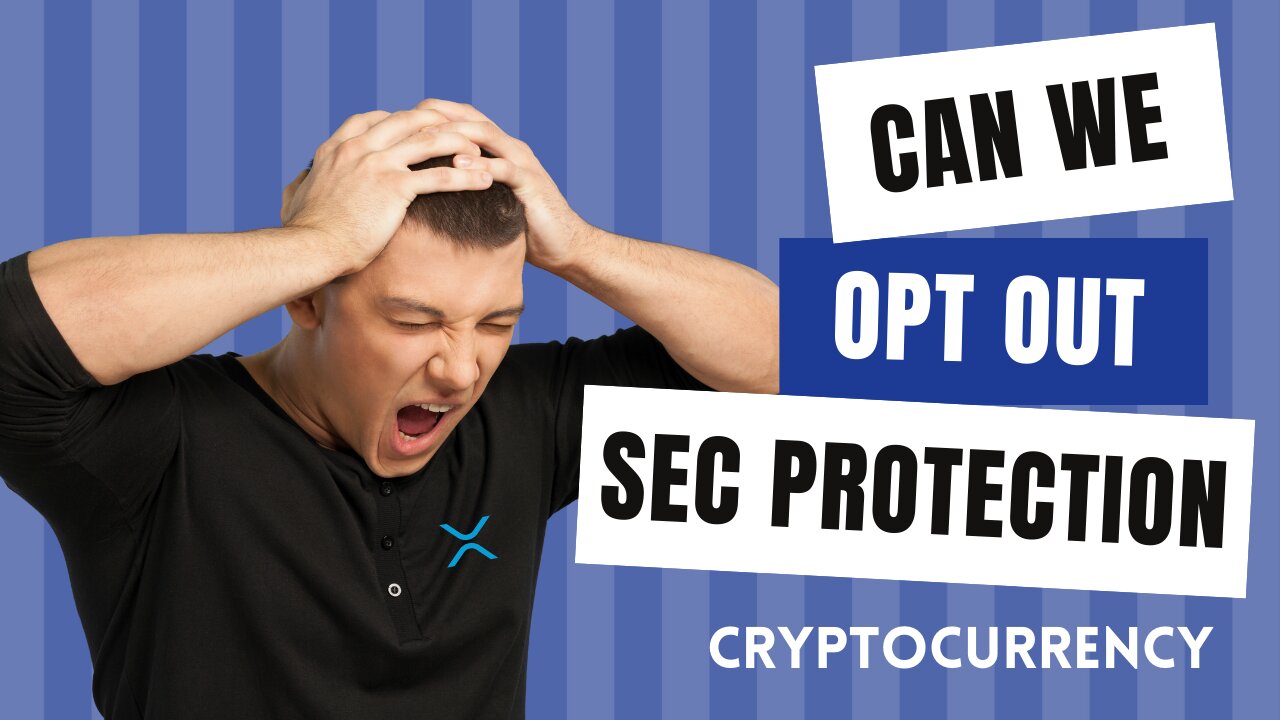 Ripple XRP - Crypto - Can We Opt Out of SEC Protection?