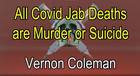 DR.VERNON COLEMAN: ALL COVID JAB DEATHS ARE MURDER OR SUICIDE 31ST MARCH 2023