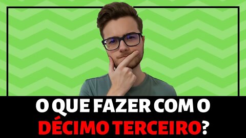 O QUE FAZER COM O DÉCIMO TERCEIRO? (dicas importantes)