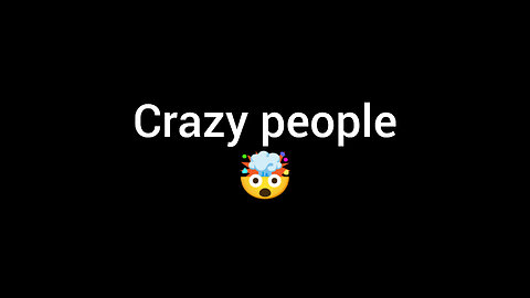 Crazy people