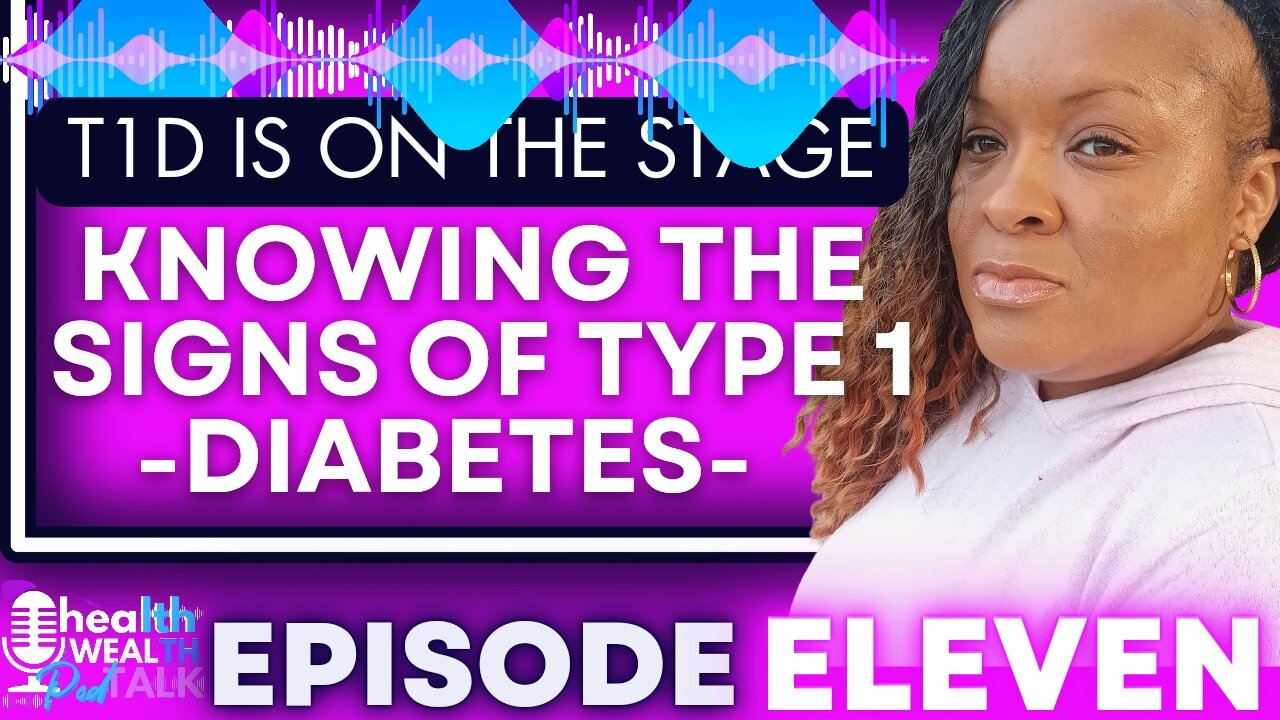 Recognizing The Signs Of Type 1 Diabetes - EPISODE ELEVEN