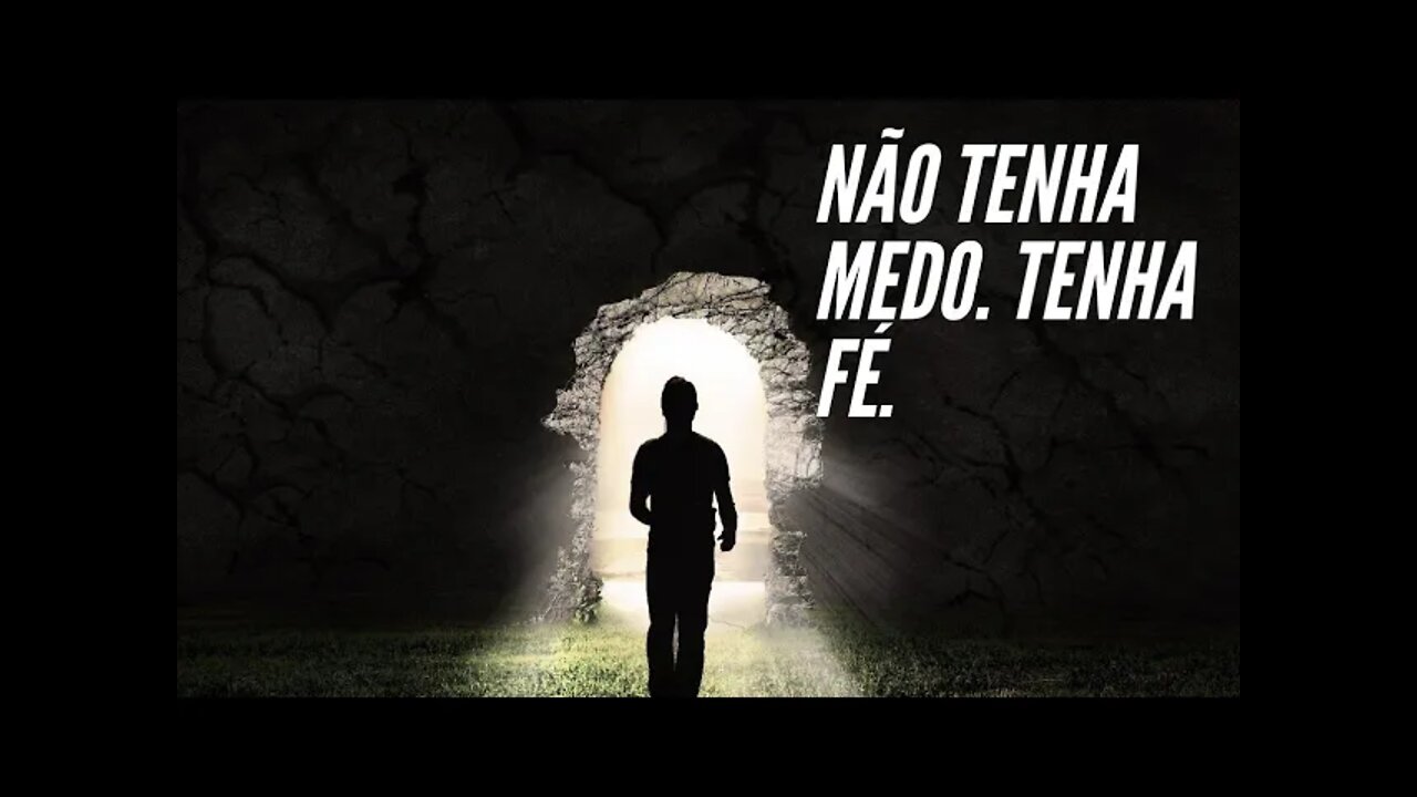 NÃO TENHA MEDO. TENHA FÉ.