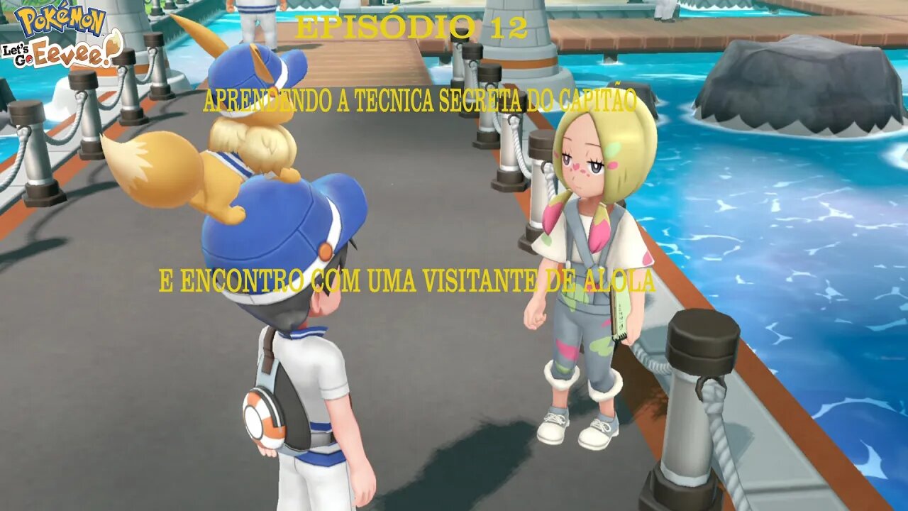 POKEMON LETS GO EEVEE EP 12 A TECNICA SECRETA DO CAPITÃO E VISITANTE DE ALOLA