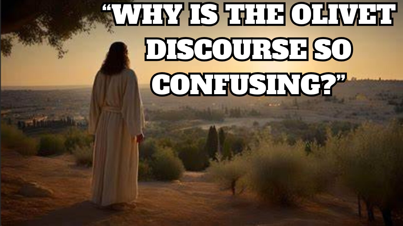 “Why Is The Olivet Discourse So Confusing?”